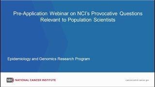 Pre-Application Webinar on NCI's Provocative Questions Relevant to Population Scientists