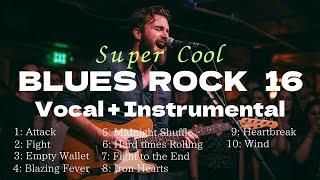 Super Cool BLUES ROCK 16 by Vocal + Instrumental !!!