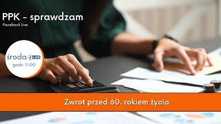 PPK sprawdzam #3 - Zwrot przed 60. rokiem życia