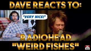 Dave's Reaction: Radiohead — Weird Fishes