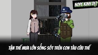 (Full Version) Tận Thế Mưa Lớn Sống Sót Trên Con Tàu Cứu Thế | NOPE KINH DỊ