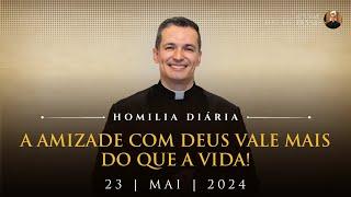 A amizade com Deus vale mais do que a vida! (Pe. Overland - Homilia - 23/05/2024)