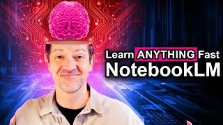 10 Ways To Use NotebookLM To Learn ANYTHING Fast