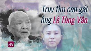 Con gái ông Lê Tùng Vân là mắt xích quan trọng trong vụ án loạn luân ở Tịnh thất Bồng Lai? | VTC Now