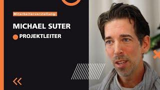 Mitarbeitervorstellung Michael Suter, Projektleiter