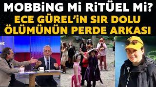 Mobbing mi ritüel mi? Ece Gürel'in ölümünün perde arkasında ne var?