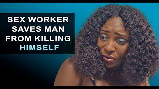 S£X WORKER SAVES MAN FROM KILLING HIMSELF  | Feempipo | shorts | film | Nollywood