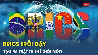 BRICS trỗi dậy có thể tạo ra trật tự thế giới mới? | VietTimes