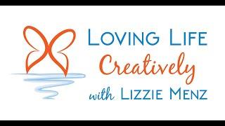 Loving Life Creatively with Lizzie Menz