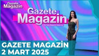 Gazete Magazin | 2 Mart 2025 @GazeteMagazin