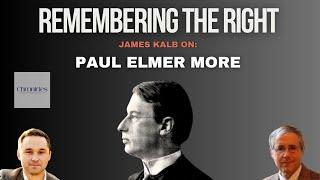 Ep 28 Remembering the Right: James Kalb on Paul Elmer More