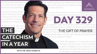 Day 329: The Gift of Prayer — The Catechism in a Year (with Fr. Mike Schmitz)