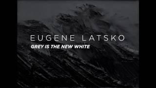 Eugene Latsko - Grey is the New White (Minimalist Piano)