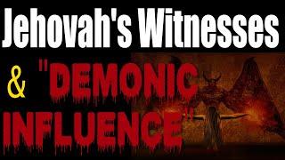 Jehovah's Witnesses And "DEMONIC INFLUENCE"