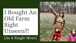 Buying 10 Acres & An Old Farmhouse as A Single Mom | How Did We Get Here?!