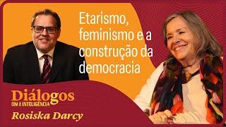 Rosiska Darcy: Etarismo, feminismo e a construção da democracia | Diálogos
