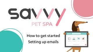 How to get started setting up emails  - Savvy Pet Spa - 2024 (7 min long)