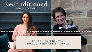 Ep. 68 Reconditioned - EM COLLEY - Homeopathy for Home & Family