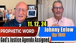 Johnny Enlow PROPHETIC WORD 11.12.24 - God's Justice Agenda Assigned - Johnny Enlow Unfiltered 130