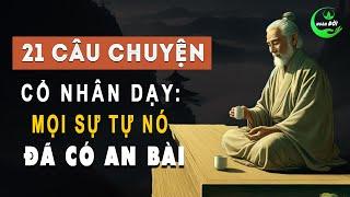 21 Câu Chuyện Thâm Thúy Cổ Nhân Dạy: Mọi Sự Tự Nó Đã Có An Bài | Triết Lý Sống Trí Huệ Ở Đời