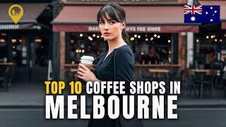 TOP 10 Coffee Shops in Melbourne, Australia