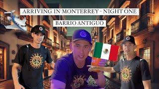 ARRIVING IN MONTERREY, NL, MEX - BARRIO ANTIGUO Y MACROPLAZA - DAY 1 - TRAVEL VLOG