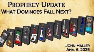2025 04 06 John Haller's Prophecy Update “What Dominoes Fall Next”