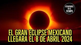 El Gran Eclipse MEXICANO Llegara el 8 de abril 2024