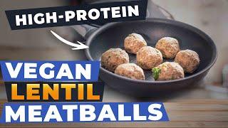 VEGAN LENTIL MEATBALLS - High-Protein Recipe