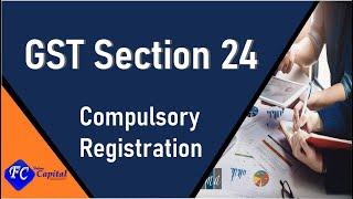 Section 24 Compulsory Registration - Indirect Taxation | Compulsory Registration in GST