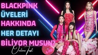 BLACKPINK ÜYELERİ HAKKINDA HER DETAYI BİLİYOR MUSUN?-DO YOU KNOW ALL DETAILS ABOUT BLACKPINK?