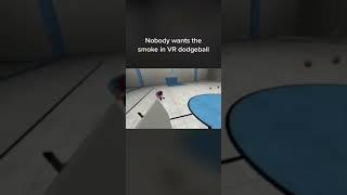 VR Dodgeball nobody wants the smoke #Shorts #Gaming #VR