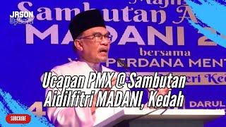 Ucapan Penuh PM Anwar Ibrahim di Majlis Sambutan Aidilfitri MADANI 2024 Peringkat Negeri Kedah