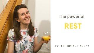 The power of rest - Coffee Break Harp 11