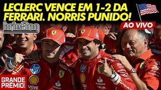 LECLERC VENCE EM 1-2 DA FERRARI, NORRIS É PUNIDO E TERMINA ATRÁS DE VERSTAPPEN nos EUA | Briefing