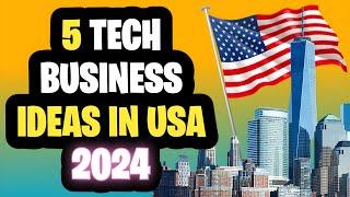  5 Tech Business Ideas in USA 2024 | Profitable Tech Business Ideas to Start Business in USA 2024