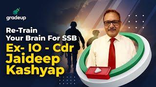 Re-Train Your Brain For SSB!! | Ex Interviewing Officer & Group Testing Officer| Cdr Jaideep Kashyap