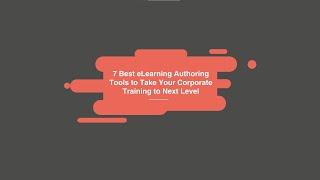 Ready to Elevate Corporate Training with  Authoring Tools? Part 1