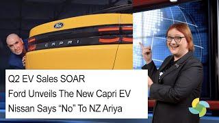 ecoTEC 330 - Q2 EV Sales Soar, Ford's New Capri EV, Nissan Says No to NZ Ariya