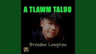 A Tlawm Taluo (feat. Brendon Lungtau)