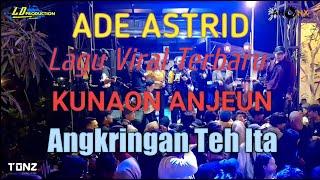 Lagu Viral Terbaru Ade Astrid " Kunaon Anjeun " feat LD Pro //Angkringan Teh Ita