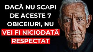 Niciodată nu vei fi RESPECTAT, decât dacă elimini aceste 7 OBICEIURI din VIAȚA ta