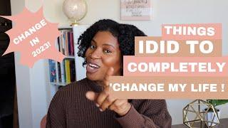 7 Things I Did to COMPLETELY Change My Life!