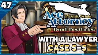 Phoenix Wright Ace Attorney Dual Destinies with an Actual Lawyer! Part 47