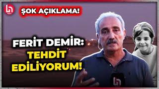 Halk TV Muhabiri Ferit Demir'den korkutan açıklama: Bana, seni öldürmemiz gerekiyor dediler!