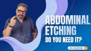 ABDOMINAL ETCHING - Do You Need It?