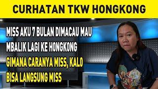 MISS AKU 7 BULAN DIMACAU MAU MBALIK LAGI KE H0NGK0NG GIMANA CARANYA MISS, KAL0 BISA LANGSUNG MISS