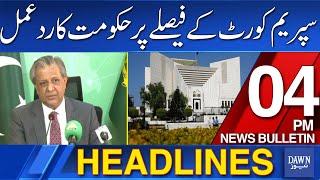 Dawn News Headlines: 4 PM | Federal Government's Reaction Over Supreme Court's Decision | July 12,