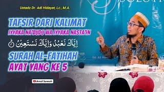 Tafsir Ayat Yang Ke 5 Dari Surah Al-FatihahUstadz Adi Hidayat