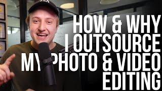 Why I Outsource ALL My Photo & Video Editing | How to Outsource!